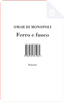 Ferro e fuoco by Omar Di Monopoli