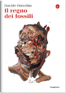 Il regno dei fossili by Davide Orecchio