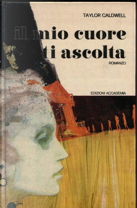 Il mio cuore ti ascolta by Taylor Caldwell, Edizioni ACCADEMIA