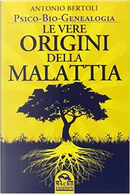 Le vere origini della malattia by Antonio Bertoli