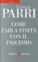 Come farla finita con il fascismo by Ferruccio Parri