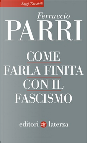Come farla finita con il fascismo by Ferruccio Parri