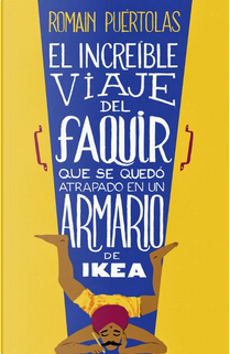 El increíble viaje del faquir que se quedó atrapado en un armario de Ikea by Romain Puértolas