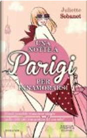 Una notte a Parigi per innamorarsi by Juliette Sobanet
