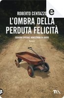 L'ombra della perduta felicità by Roberto Centazzo
