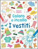 I vestiti. Coloro e incollo. Ediz. illustrata by Felicity Brooks, Kay Widdowson