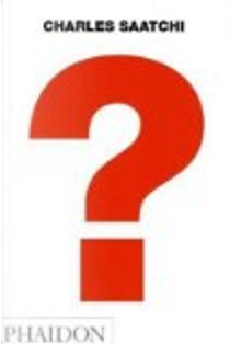 Charles Saatchi: Question by Charles Saatchi