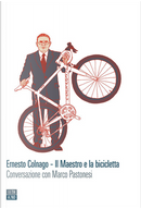 Ernesto Colnago. Il maestro e la bicicletta by Marco Pastonesi