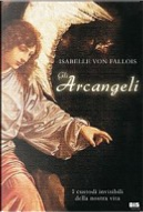 Gli arcangeli. I custodi invisibili della nostra vita by Isabelle von Fallois