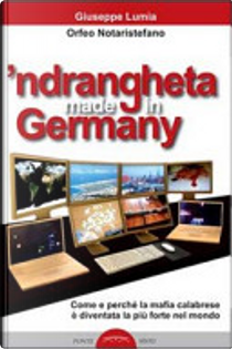 'Ndrangheta made in Germany by Giuseppe Lumia, Orfeo Notaristefano