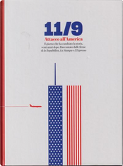 11/9 Attacco all'America by Aldo Cazzullo, Alessandro Baricco, Anna Lombardi, Anthony Giddens, Bernard Lewis, Carlo Bonini, Concita De Gregorio, Ezio Mauro, Federico Rampini, Francis Fukuyama, Gabriele Romagnoli, Giampaolo Pansa, Gianluca Di Feo, Gianni Riotta, Giorgio Bocca, Giuseppe D’Avanzo, Ian McEwan, Lucio Caracciolo, Marco Damilano, Mario Calabresi, Massimo Giannini, Maurizio Molinari, Paolo Garimberti, Paolo Mastrolilli, Paul Auster, Salman Rushdie, Sebastião Salgado, Stefano Rodotà, Tahar Ben Jelloun, Umberto Eco