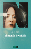 Il mondo invisibile by Liz Moore