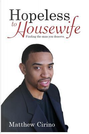 Hopeless to Housewife by Matthew Cirino