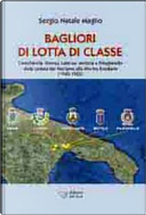 Bagliori di lotta di classe. Castellaneta, Ginosa, Laterza, Mottola e Palagianello (1943-1952) by Sergio Natale Antonio Maglio