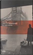 Jack lo Squartatore: la vera storia by Paul Begg