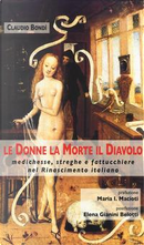 Le donne, la morte, il diavolo. Medichesse, streghe e fattucchiere nel Rinascimento italiano by Claudio Bondì