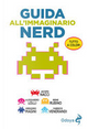 Guida all'immaginario nerd by Alessandro Lolli, Fabrizio Venerandi, Gregorio Magini, Irene Rubino, Jacopo Nacci