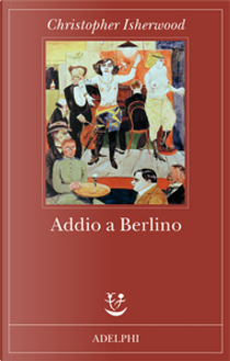 Addio a Berlino by Christopher Isherwood