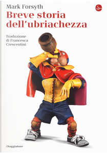 Breve storia dell'ubriachezza by Mark Forsyth