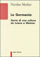 La Germania. Storia di una cultura da Lutero a Weimar by Nicolao Merker