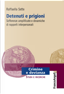 Detenuti e prigioni. Sofferenze amplificate e dinamiche di rapporti interpersonali by Raffaella Sette