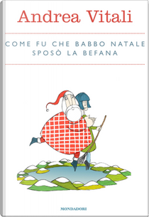 Come fu che Babbo Natale sposò la Befana by Andrea Vitali