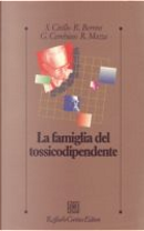 La famiglia del tossicodipendente by Gianni Cambiaso, Roberto Berrini, Roberto Mazza, Stefano Cirillo