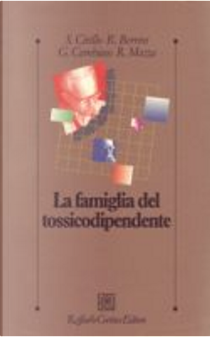 La famiglia del tossicodipendente by Gianni Cambiaso, Roberto Berrini, Roberto Mazza, Stefano Cirillo