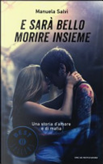 E sarà bello morire insieme. Una storia d'amore e di mafia by Manuela Salvi