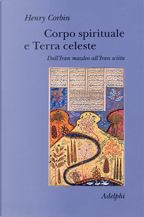 Corpo spirituale e Terra celeste by Henry Corbin