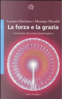 La forza e la grazia. Commento alla pratica bioenergetica by Luciano Marchino