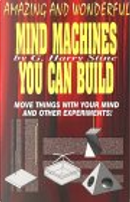 Amazing and Wonderful Mind Machines You Can Build by G. Harry Stine