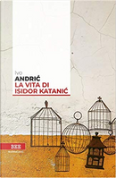 La vita di Isidor Katanić by Ivo Andríc