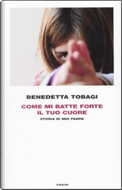 Come mi batte forte il tuo cuore by Benedetta Tobagi