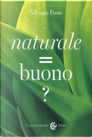 Naturale = Buono? by Silvano Fuso