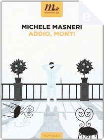 Addio, Monti by Michele Masneri