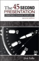 The 45 Second Presentation That Will Change Your Life by Don Failla