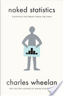 Naked Statistics: Stripping the Dread from the Data by Charles Wheelan