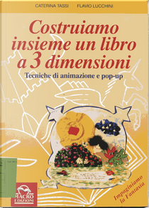 Costruiamo insieme un libro a 3 dimensioni by Caterina Tassi, Flavio Lucchini