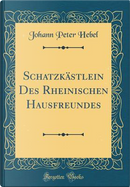 Schatzkästlein Des Rheinischen Hausfreundes (Classic Reprint) by Johann Peter Hebel