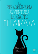 La straordinaria avventura di gatto Melanzana by Manuela Menini