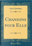 Chansons pour Elle (Classic Reprint) by Paul Verlaine