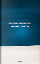 Avere tutto by Marco Missiroli