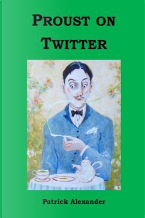 Proust on Twitter by Patrick Alexander