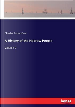 A History of the Hebrew People by Charles Foster Kent