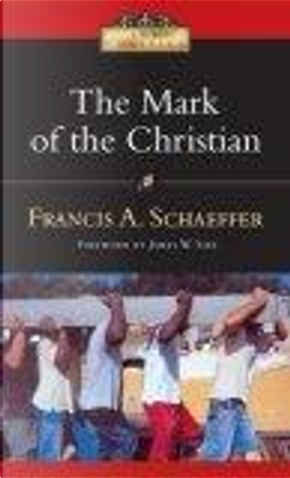 The Mark of the Christian by Francis A. Schaeffer, James W. Sire