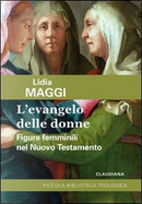 L'Evangelo delle donne. Figure femminili nel Nuovo Testamento by Lidia Maggi