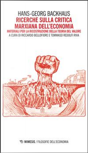Ricerche sulla critica marxiana dell'economia. Materiali per la ricostruzione della teoria del valore by Hans G. Backhaus