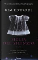Figlia del silenzio by Kim Edwards