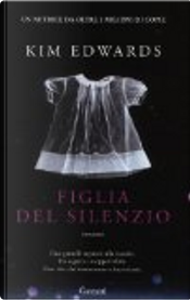 Figlia del silenzio by Kim Edwards